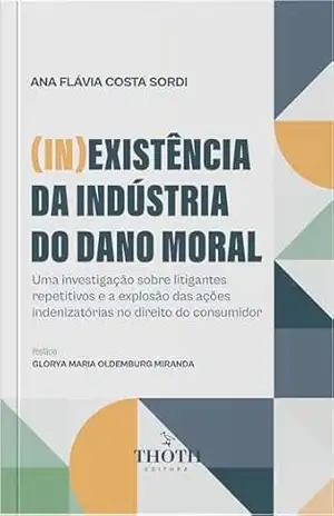 Capa do livro (In)existência da indústria do dano moral: uma investigação sobre litigantes repetitivos e a explosão das ações indenizatórias no direito do consumidor - Ana Flávia Costa Sordi