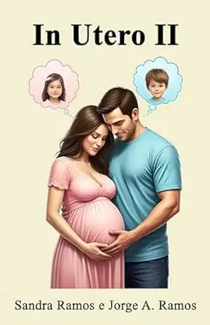 In Utero II: Psicodinâmicas intrauterinas: Projeção Idealizada de Sexo, Existencialismo, Psicossomática e Espiritualidade (Vida Intrauterina Livro 2) – Sandra Ramos