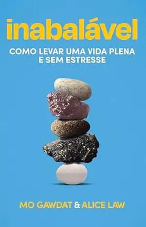 Capa do livro Inabalável: Como levar uma vida plena e sem estresse - Mo Gawdat