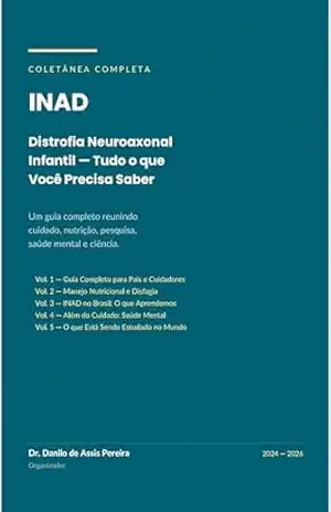 INAD: Distrofia Neuroaxonal Infantil — O Guia Completo: Cuidado Multidisciplinar, Manejo Nutricional, Saúde Mental dos Cuidadores e os Avanços Científicos Mais Recentes – Danilo Pereira INAD: Distrofia Neuroaxonal Infantil — O Guia Completo: Cuidado Multidisciplinar, Manejo Nutricional, Saúde Mental dos Cuidadores e os Avanços Científicos Mais Recentes – Danilo Pereira