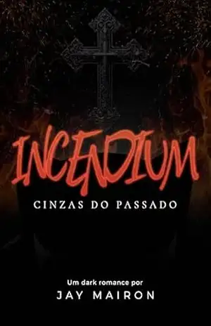 Capa do livro INCENDIUM: Cinzas do passado (Dangerous Woman Livro 2) - Jay Mairon