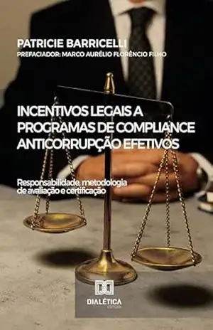 Capa do livro Incentivos legais a programas de compliance anticorrupção efetivos: responsabilidade, metodologia de avaliação e certificação - Patricie Barricelli