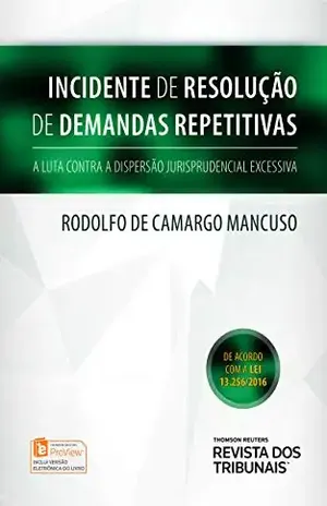 Incidente de resolução de demanda repetitiva: a luta contra a dispersãojurisprudencial excessiva – Rodolfo de Camargo Mancuso