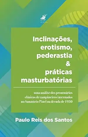 Capa do livro Inclinações, erotismo, pederastia e práticas masturbatórias: uma análise de prontuários clínicos de campineiros internados no Sanatório Pinel na década de 1930 - Paulo Reis dos Santos