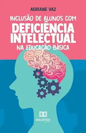 Inclusão de Alunos com Deficiência Intelectual na Educação Básica - Adriane Vaz Inclusão de Alunos com Deficiência Intelectual na Educação Básica - Adriane Vaz