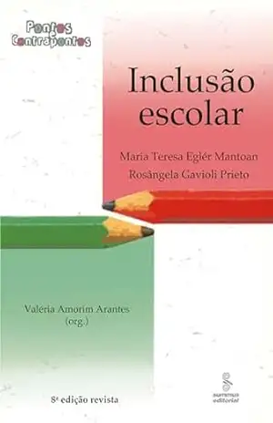 Inclusão escolar: pontos e contrapontos – Maria Teresa Eglér Mantoan