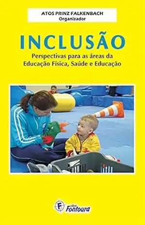 Inclusão: perspectivas para as áreas da educação física, saúde e educação – Atos Prinz Falkenbach