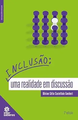 Inclusão:: uma realidade em discussão – Mirian Célia Castellain Guebert