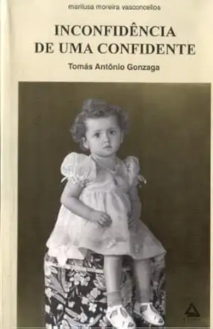 Inconfidência de um a confidente: coleção Tomás Antônio Gonzaga – Marilusa Moreira Vasconcellos