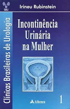Incontinência Urinária na Mulher (eBook) – Irineu Rubinstein Incontinência Urinária na Mulher (eBook) – Irineu Rubinstein