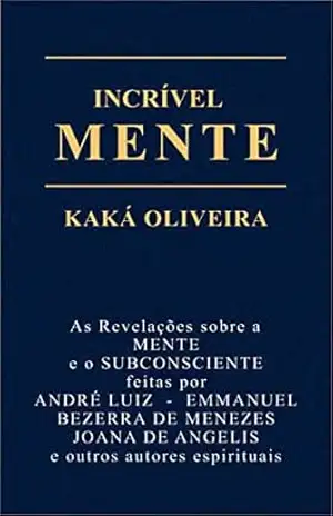 INCRÍVEL MENTE – KAKÁ OLIVEIRA