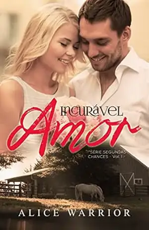 Capa do livro Incurável Amor (Série Segundas Chances Livro 1) - Alice Warrior