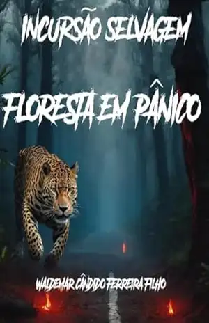 Incursão Selvagem: Floresta em Pânico – W. C. Ferreira Filho Incursão Selvagem: Floresta em Pânico – W. C. Ferreira Filho