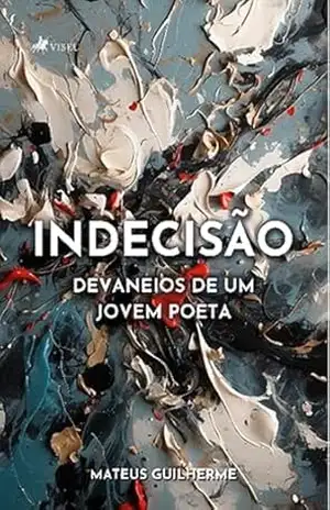 Capa do livro Indecisão: Devaneios de um Jovem Poeta - Mateus Guilherme