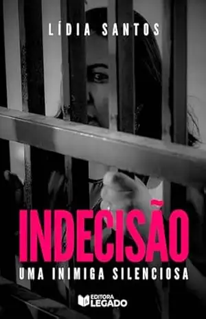 Indecisão: Uma Inimiga Silenciosa – Lídia Santos