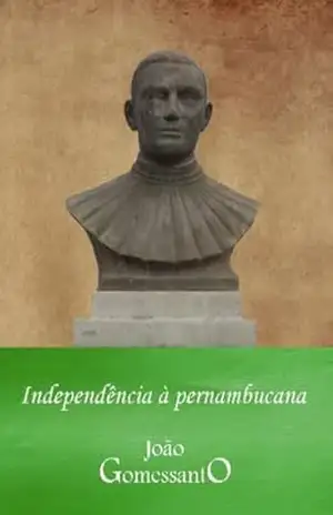 Capa do livro Independência à pernambucana (Trilogia sobre a Independência do Brasil Livro 2) - João Gomessanto