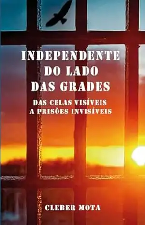 Independente do lado das grades: Das celas visíveis a prisões invisíveis (Série Prisões) – Cleber Mota