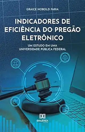 Capa do livro Indicadores de eficiência do pregão eletrônico: um estudo em uma universidade pública federal - Graice Hobold Faria