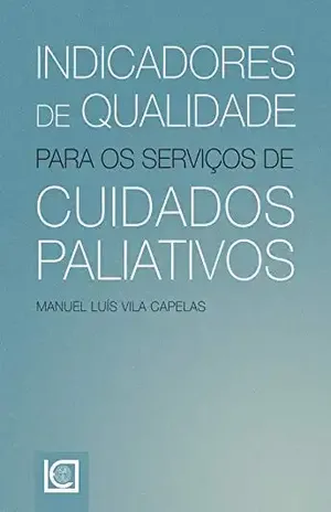 Capa do livro Indicadores de qualidade para os serviços de cuidados paliativos - Manuel Luís Vila Capelas
