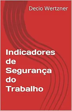 Indicadores de Segurança do Trabalho – Decio Wertzner Indicadores de Segurança do Trabalho – Decio Wertzner