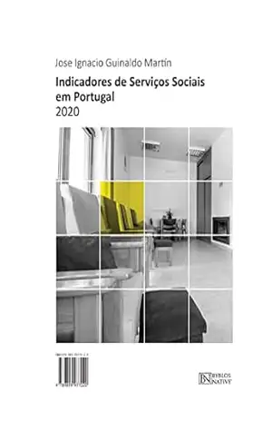 INDICADORES DE SERVIÇOS SOCIAIS EM PORTUGAL 2020 – JOSE IGNACIO GUINALDO MARTÍN INDICADORES DE SERVIÇOS SOCIAIS EM PORTUGAL 2020 – JOSE IGNACIO GUINALDO MARTÍN