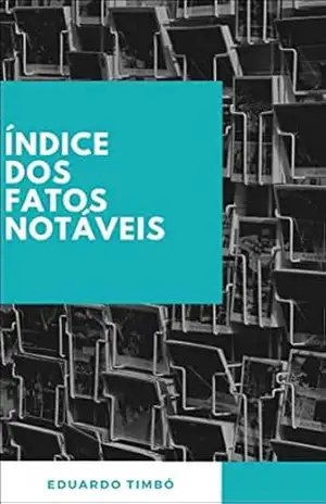 Índice dos fatos notáveis – Eduardo  Timbó