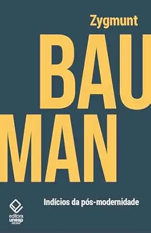 Indícios da pós–modernidade – Zygmunt Bauman