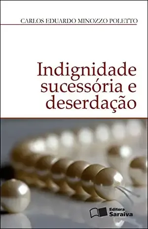 Capa do livro INDIGNIDADE SUCESSÓRIA E DESERDAÇÃO - CARLOS EDUARDO MINOZZO POLETTO