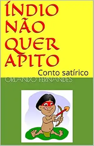 Capa do livro ÍNDIO NÃO QUER APITO: Conto satírico - Orlando Fernandes