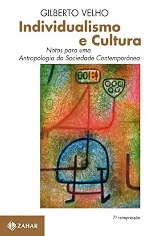 Individualismo e Cultura: Notas para uma antropologia da sociedade contemporânea (Antropologia Social) – Gilberto Velho