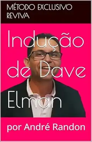 Indução de Dave Elman: por André Randon (Aprenda a Hipnotizar e Mude sua Vida Hoje Livro 1) – André Randon