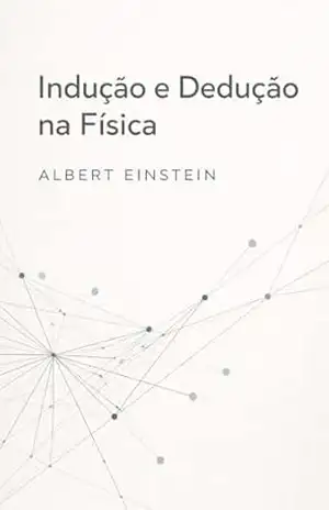 Capa do livro Indução e Dedução na Física - Albert Einstein