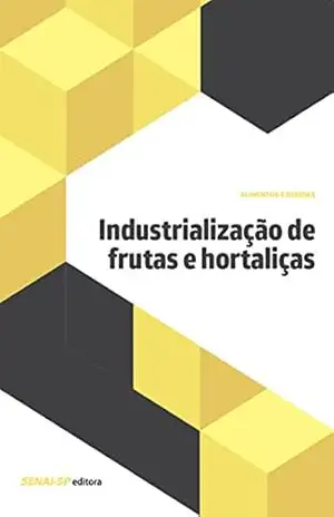 Industrialização de frutas e hortaliças (Alimentos e Bebidas) – SENAI-SP Editora