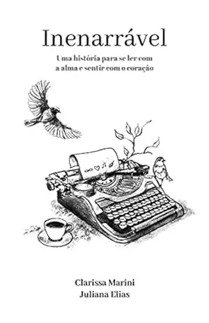 Capa do livro Inenarrável: uma história para se ler com a alma e sentir com o coração - Clarissa Marini
