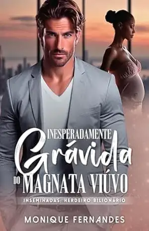 Inesperadamente Grávida Do Magnata Viúvo – BWWM Romance: Inseminadas: Herdeiro Bilionário (Inseminadas: Herdeiros Bilionários) – Monique Fernandes