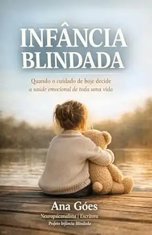 Infancia Blindada: Quando o cuidado de hoje decide a saude emocional de toda uma vida (2 Livro 1) – ana  goes