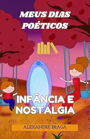 Infância e Nostalgia (Meus Dias Poéticos) – Alexandre Braga