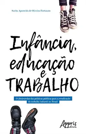 Capa do livro Infância, Educação e Trabalho: O (Des)Enrolar das Políticas Públicas para a Erradicação do Trabalho Infantil no Brasil - Sarita Aparecida Oliveira de Fortunato