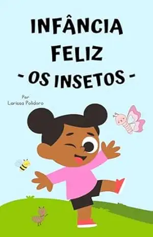 Infância Feliz – Insetos – Larissa Polidoro Infância Feliz – Insetos – Larissa Polidoro