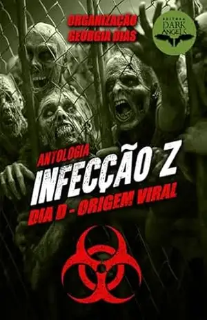 Infecção Z: Dia D – Origem Viral (Antologias Dark Angels) – André Aquino Infecção Z: Dia D – Origem Viral (Antologias Dark Angels) – André Aquino