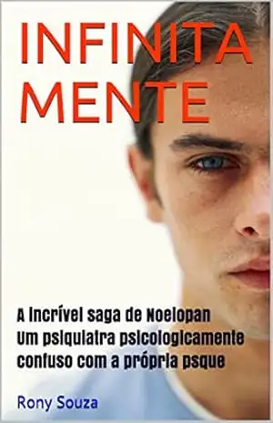 INFINITAMENTE: A incrível saga de Noelopan – um psiquiatra psicologicamente confuso com a própria psque – Rony Souza