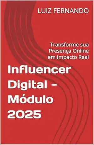 Influencer Digital – Módulo 2025: Transforme sua Presença Online em Impacto Real – LUIZ FERNANDO