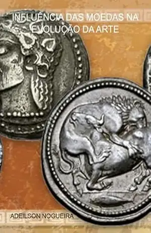 Capa do livro Influência Das Moedas Na Evolução Da Arte - Adeilson Nogueira