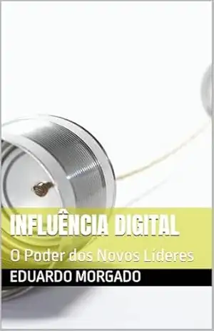 Influência Digital: O Poder dos Novos Líderes – Eduardo Morgado