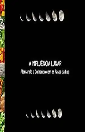 Influência Lunar: Plantando e Colhendo com as Fases da Lua – Cristiano  Gomes