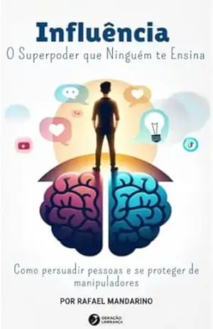 Capa do livro Influência – O Superpoder que Ninguém te Ensina: Como persuadir pessoas e se proteger de manipuladores - Rafael Mandarino