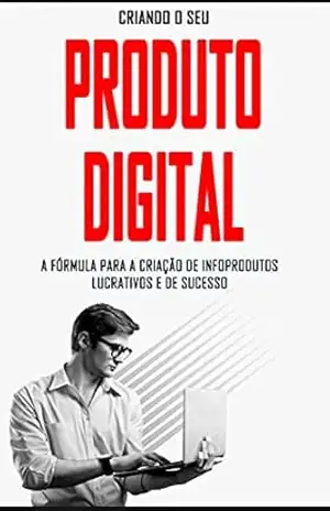 INFOPRODUTOS: A Fórmula para a criação de produtos digitais lucrativos e de sucesso - Tiago  Faria