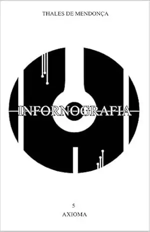 Capa do livro Infornografia: 05 – Axioma - Thales Dawani Jabar de Mendonça
