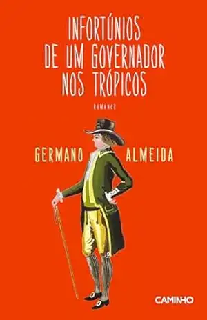 Infortúnios de Um Governador nos Trópicos – Germano Almeida