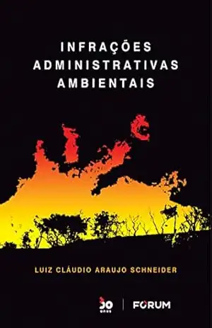 Infrações Administrativas Ambientais – Luiz Cláudio Araujo Schneider Infrações Administrativas Ambientais – Luiz Cláudio Araujo Schneider